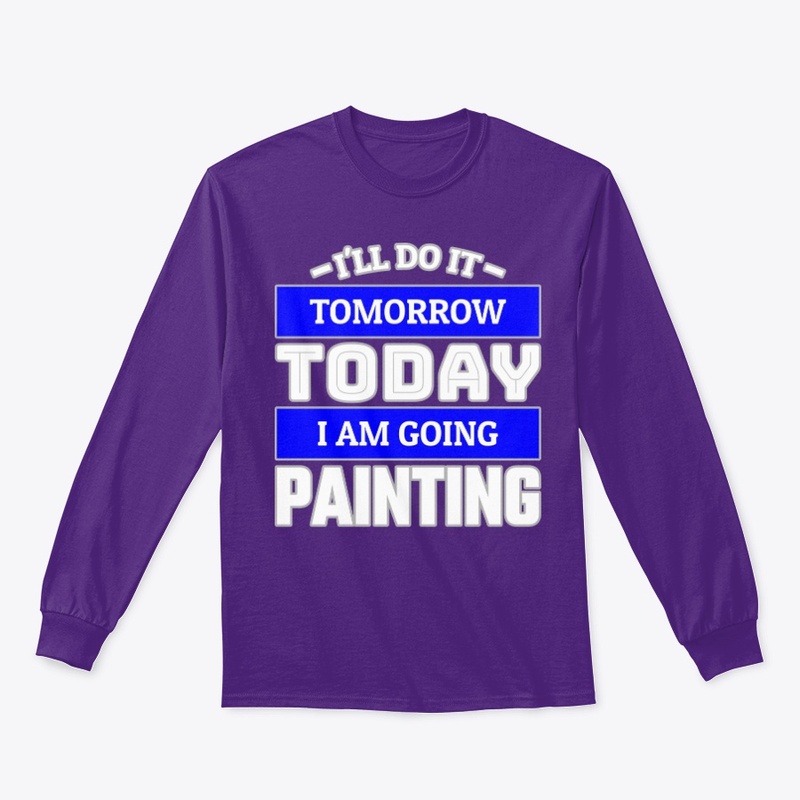I'LL DO IT TOMORROW TODAY I AM GOING ...