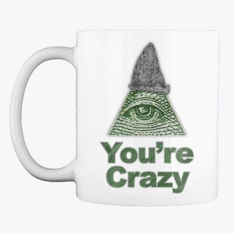 You're Crazy Illuminati Eye