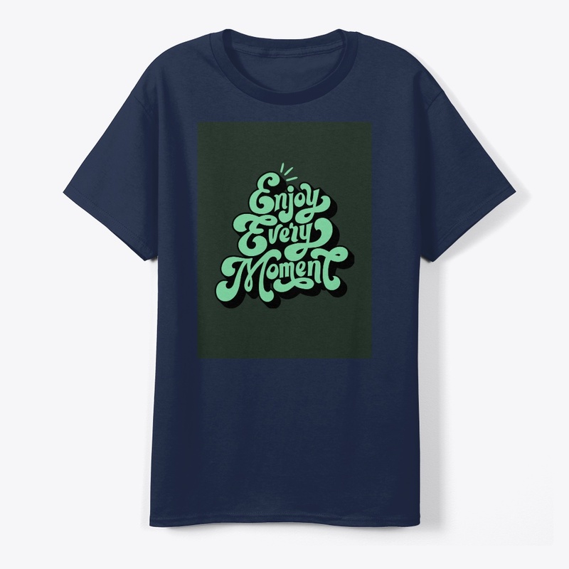Enjoy every moment T-shirt