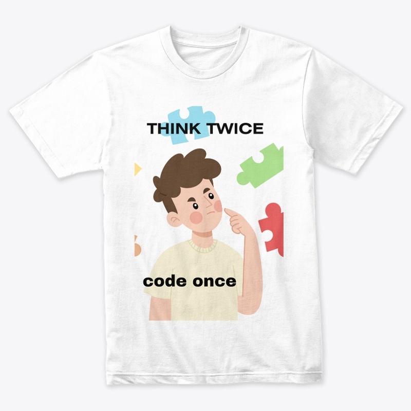 think twice then code once