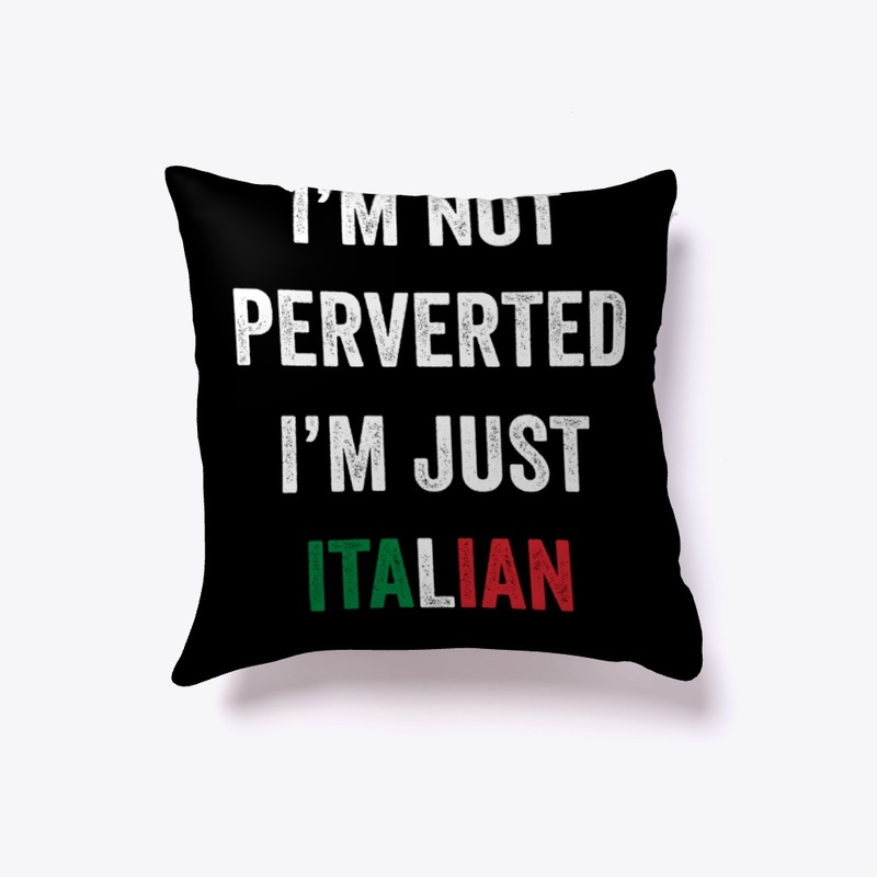 I'm Not Perverted I'm Just Italian