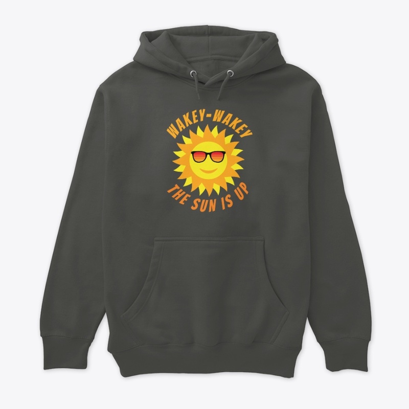 Wakey Wakey the Sun Is Up Let's Go