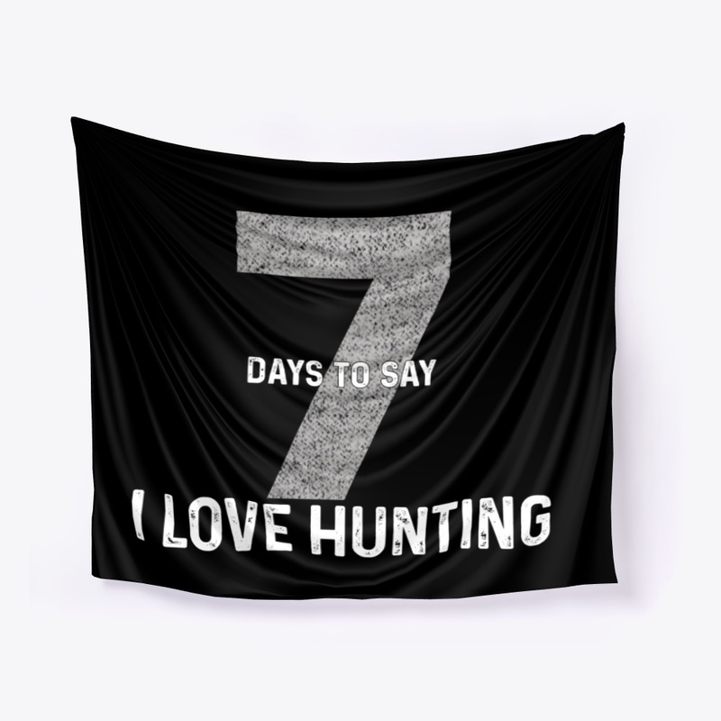 Seven Days To Say "I Love Hunting"