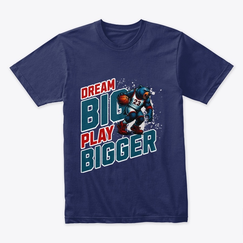 Dream Big, Play Bigger T-Shirt