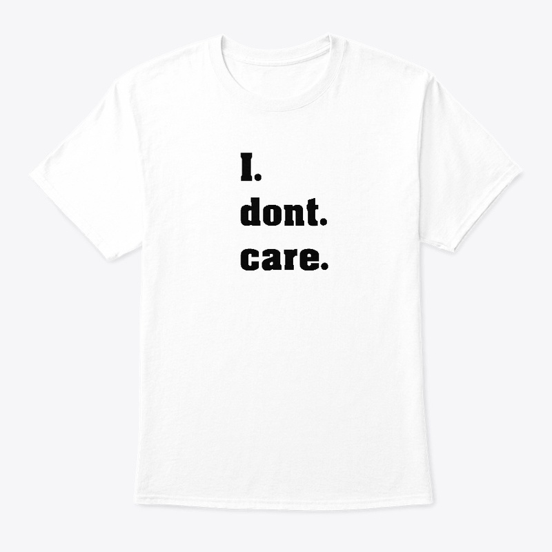 I dont care