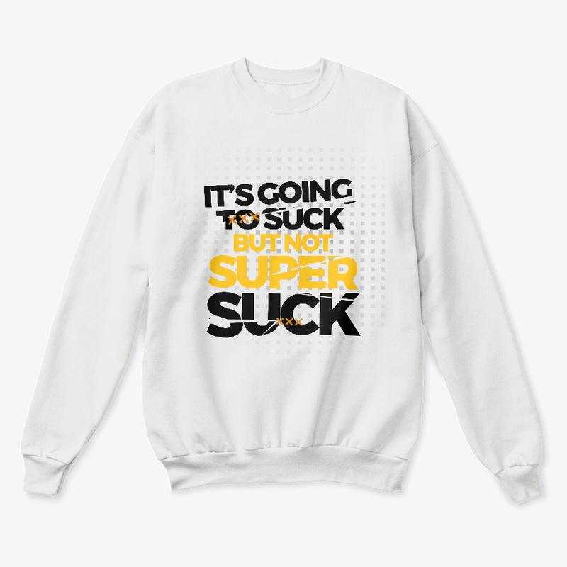 It's going to suck, but not super suck