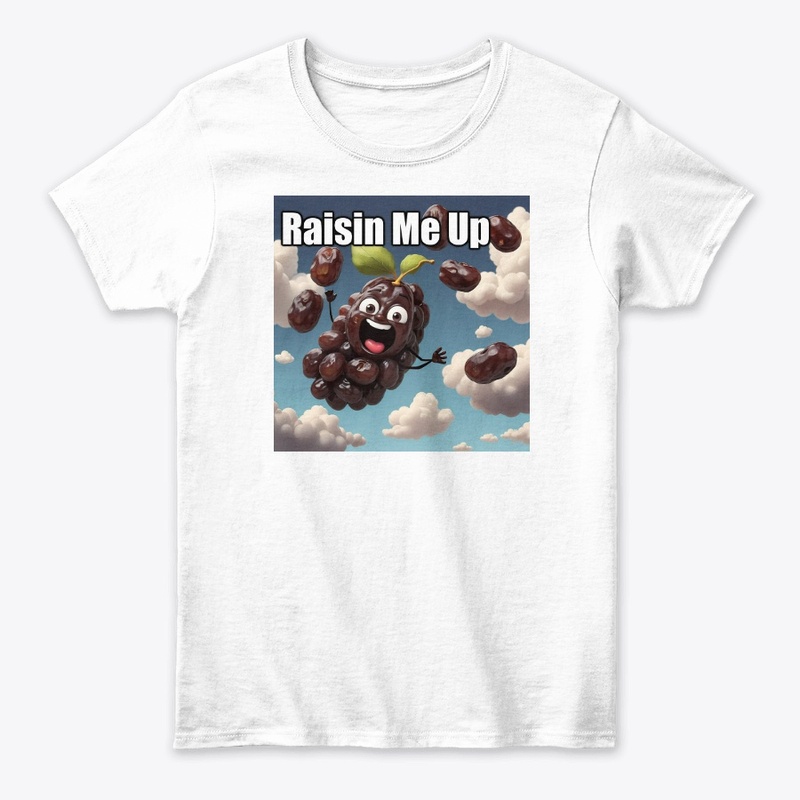 Raisin Me Up Raising me up 