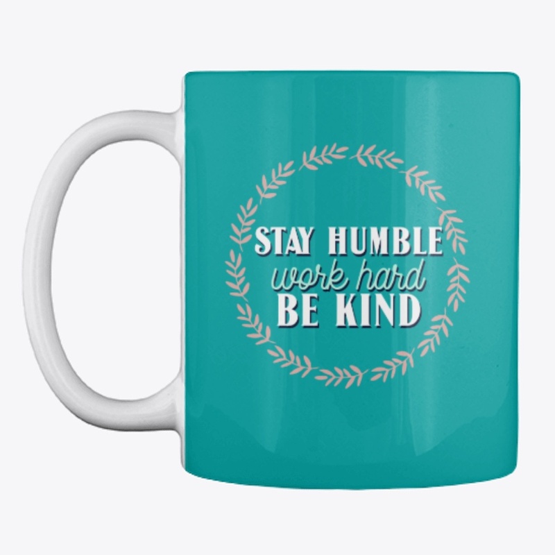 Stay Humble, Work Hard, Be Kind