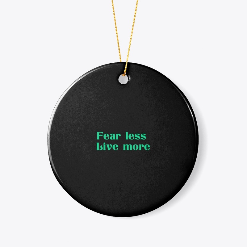 Fear less Live More