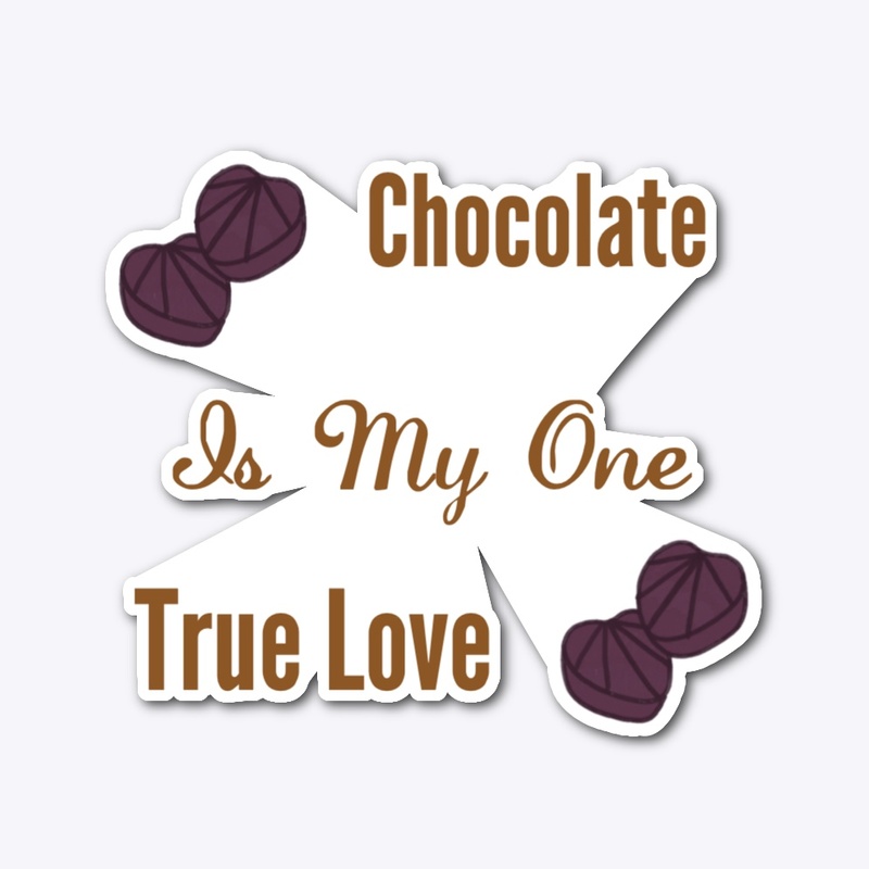 Chocolate is my one True Love
