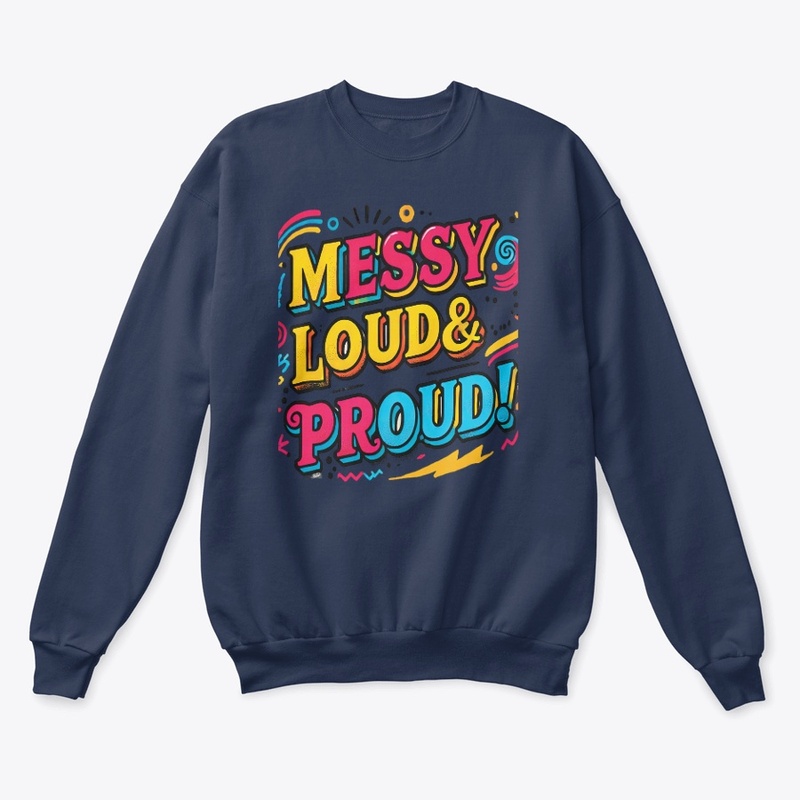 "Messy Loud & Proud"