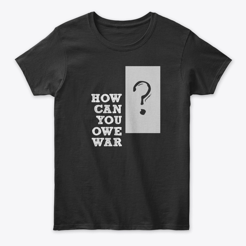 How Can You Owe War?