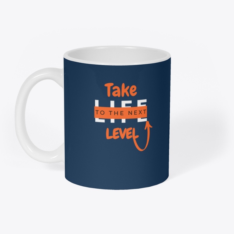 Take Life To The Next Level