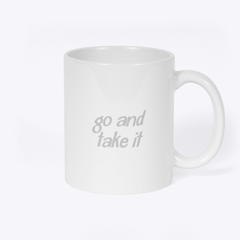 Go And Take It White T-Shirt Back