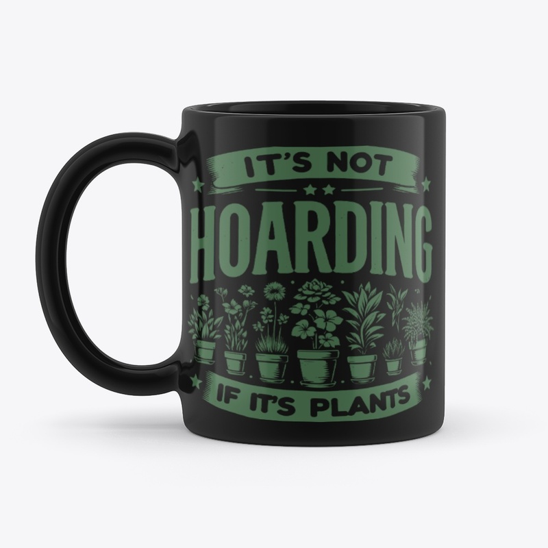 It's Not Hording If It's Plants Mug