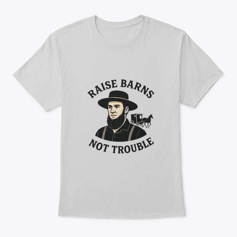 Raise Barns, Not Trouble
