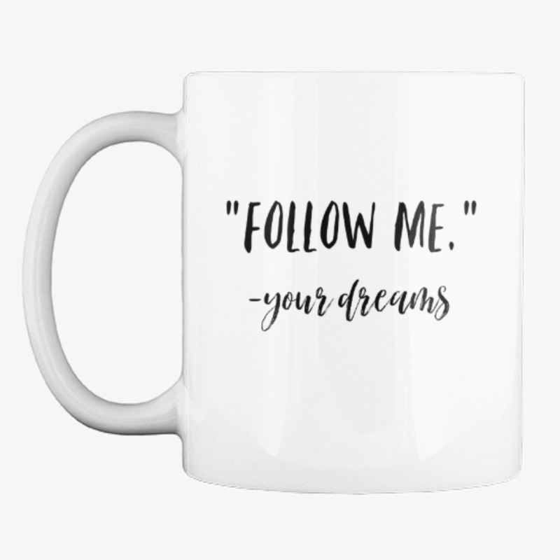Follow Me Your Dreams Mug Coffee Cup