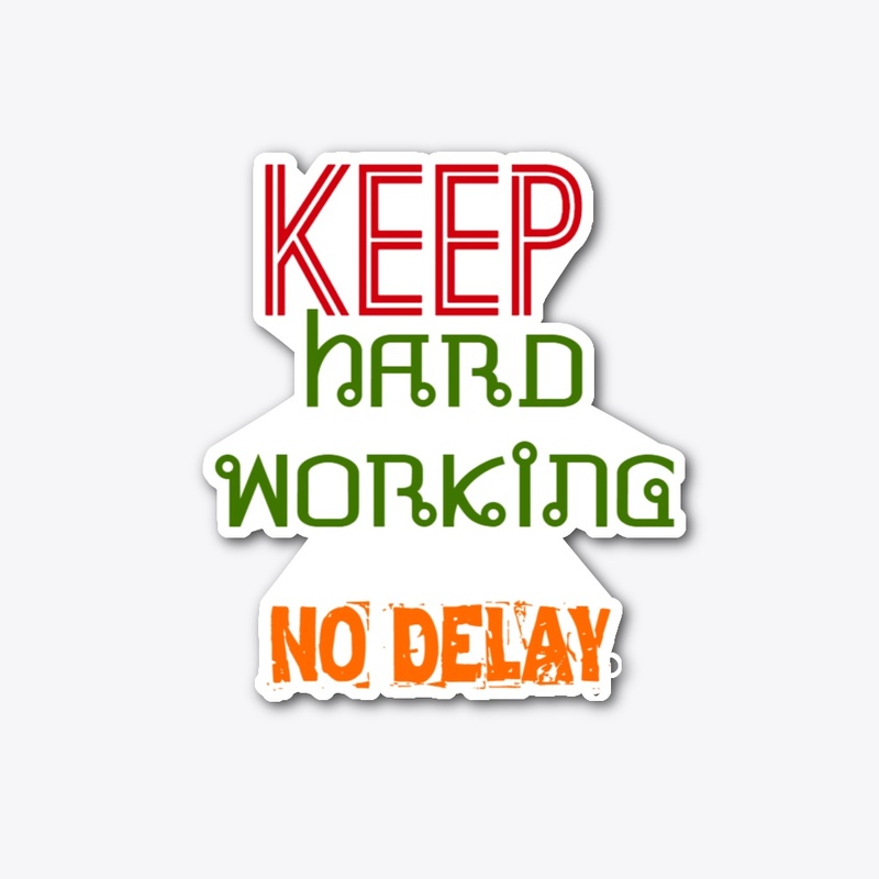 KEEP HARD WORKING