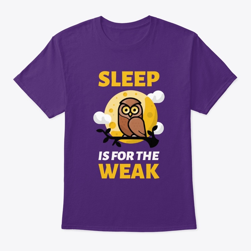 Sleep is for the Weak