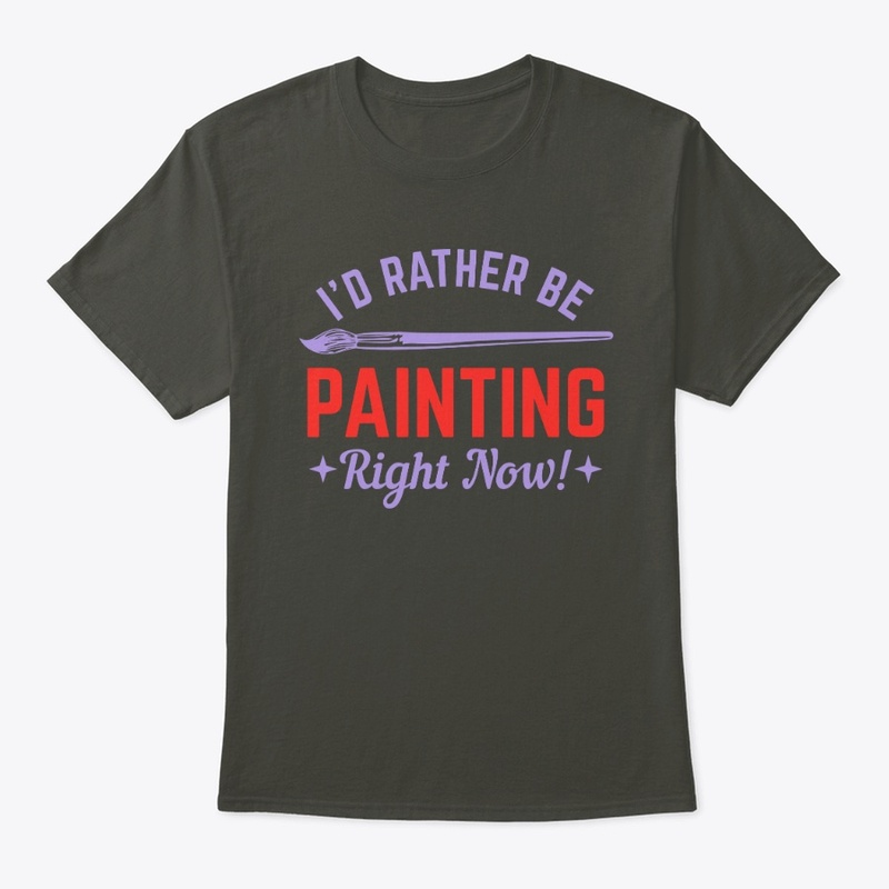 I WOULD RATHER BE PAINTING RIGHT NOW