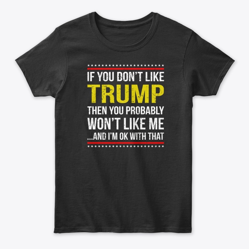 If you Don't Like Trump T Shirt