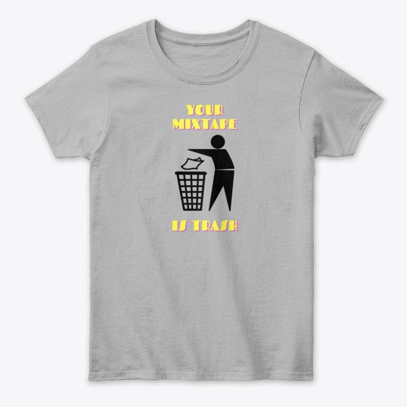 Your Mixtape Is Trash Merch