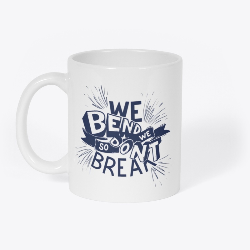 "We bend so we don't break" mug