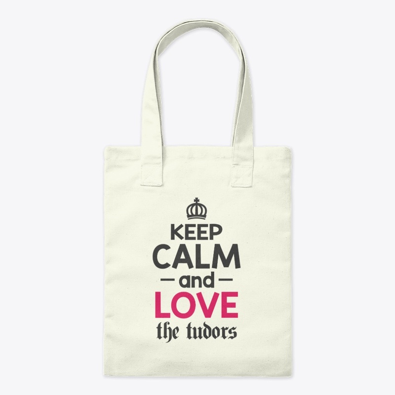Keep Calm and Love the Tudors