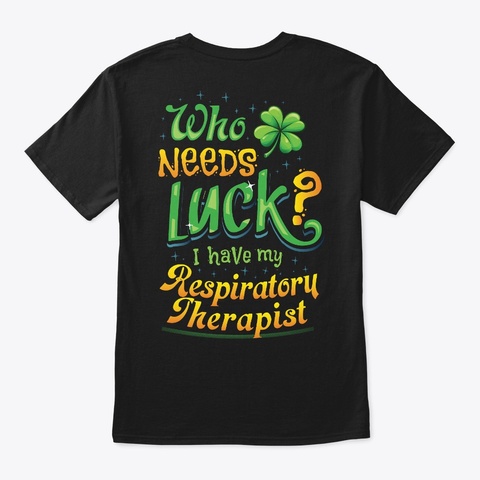 Lucky Respiratory Therapist Shirt  Black T-Shirt Back