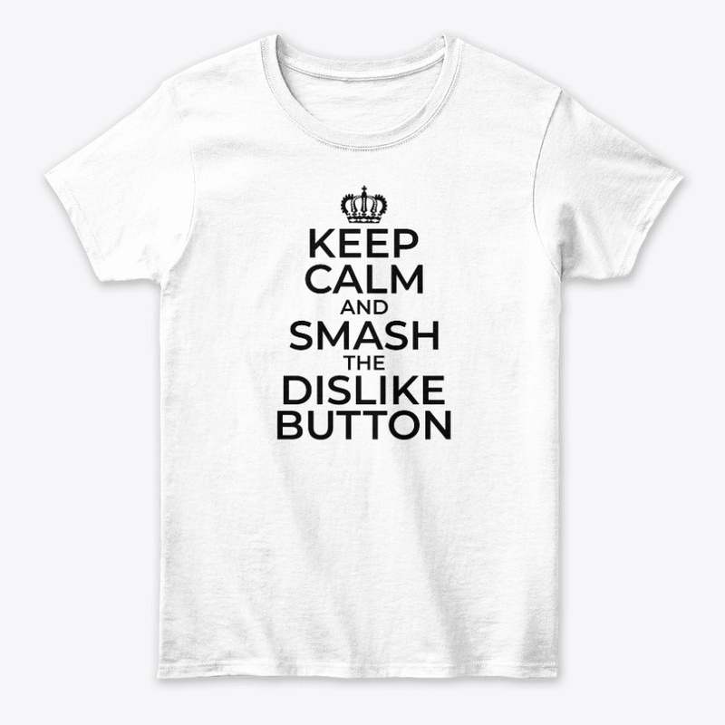 Keep Calm and Smash that Dislike Button