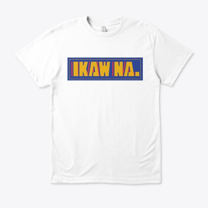 Ikaw Na Unisex TShirt