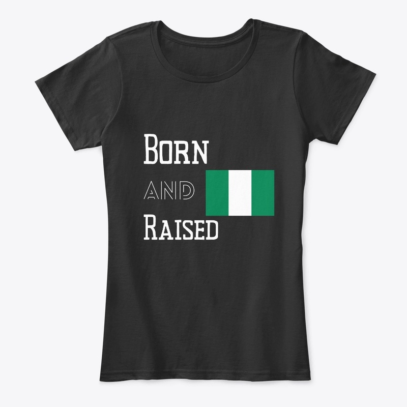 Born and raised - Nigeria