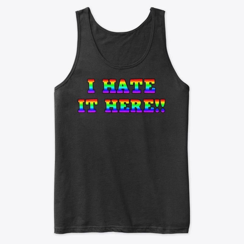 I HATE IT HERE!! Apparel - Rainbow print