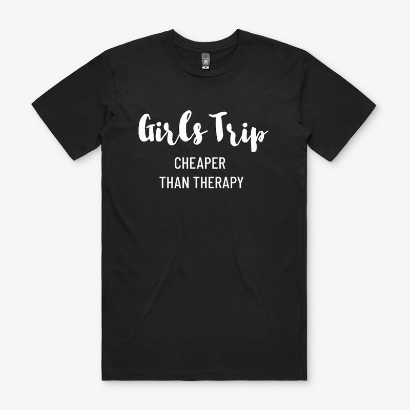 GIRLS TRIP CHEAPER THAN THERAPY FALL