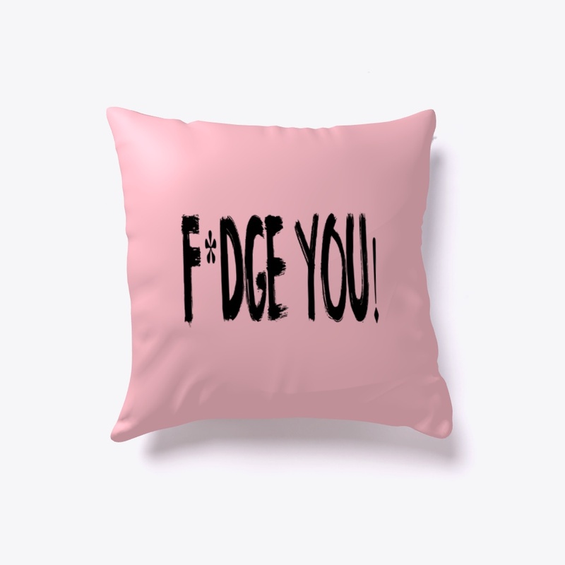 F*DGE YOU! designs