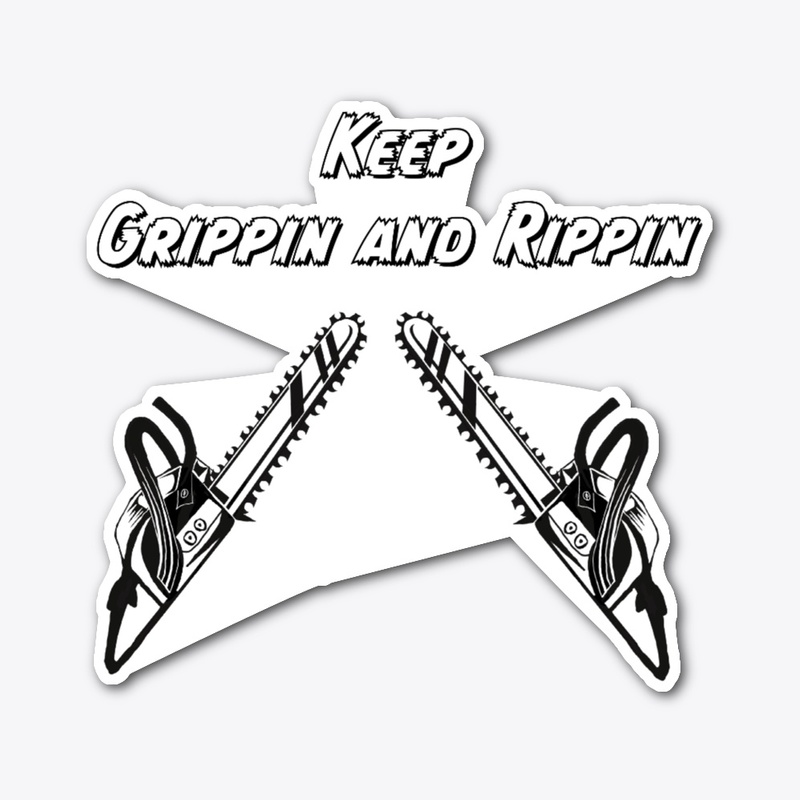 Keep Grippin and Rippin