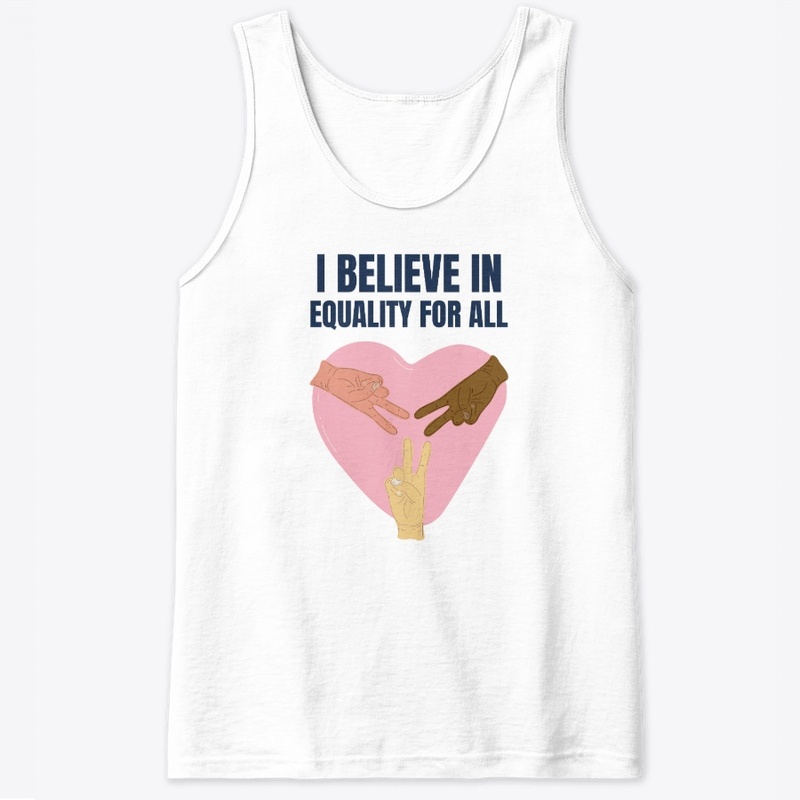 I Believe In Equality For All
