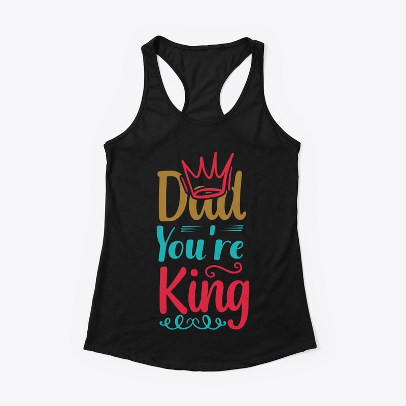DAD You're King Tee Shirt 
