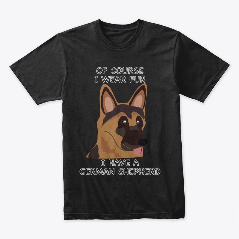 Of Course I Wear Fur - German Shepherd 2