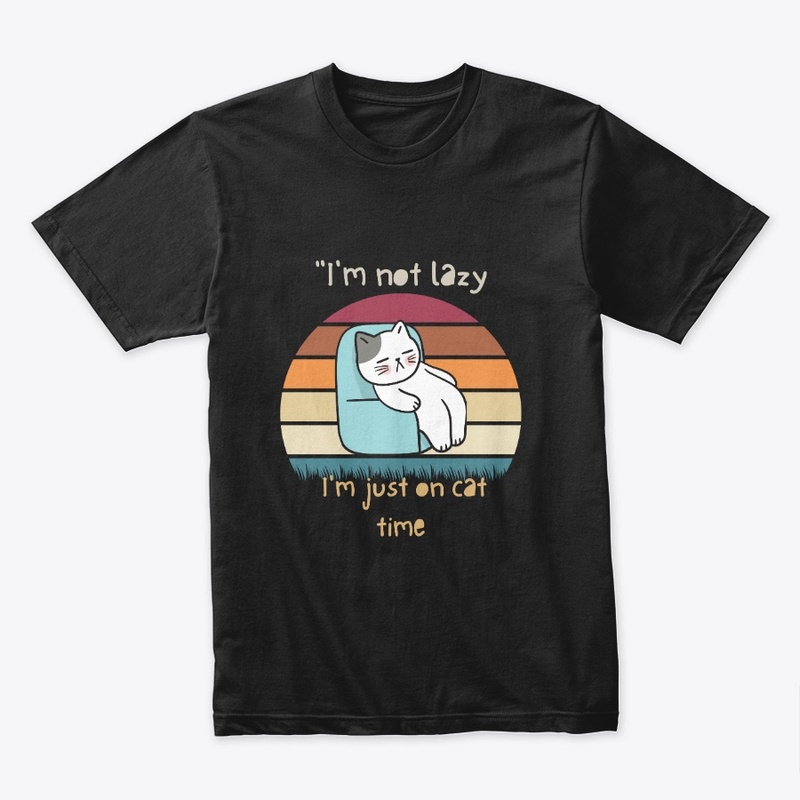 I'm not lazy, I'm just on cat time
