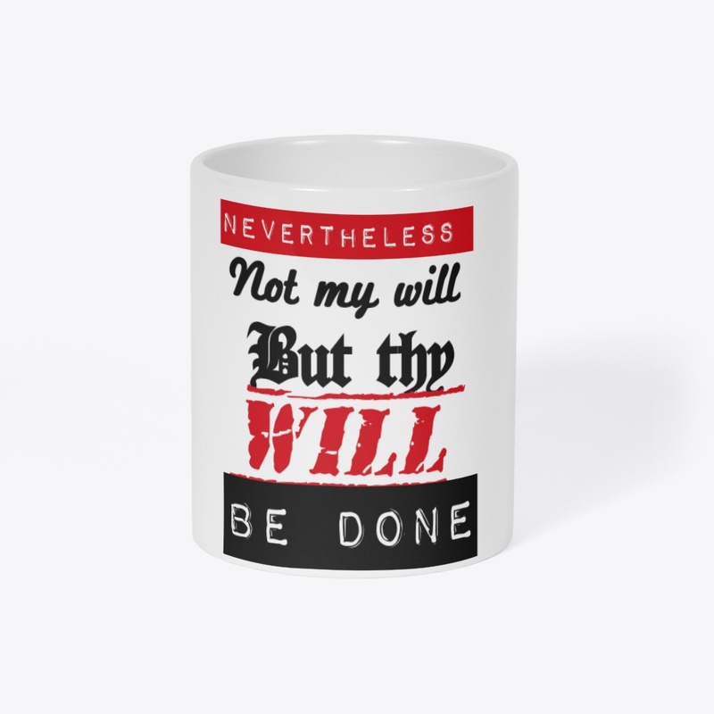 Nevertheless not my will but thy will