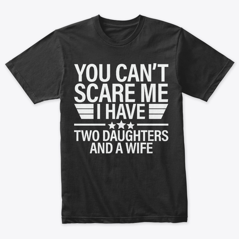You Can't Scare Me I Have Two Daughters