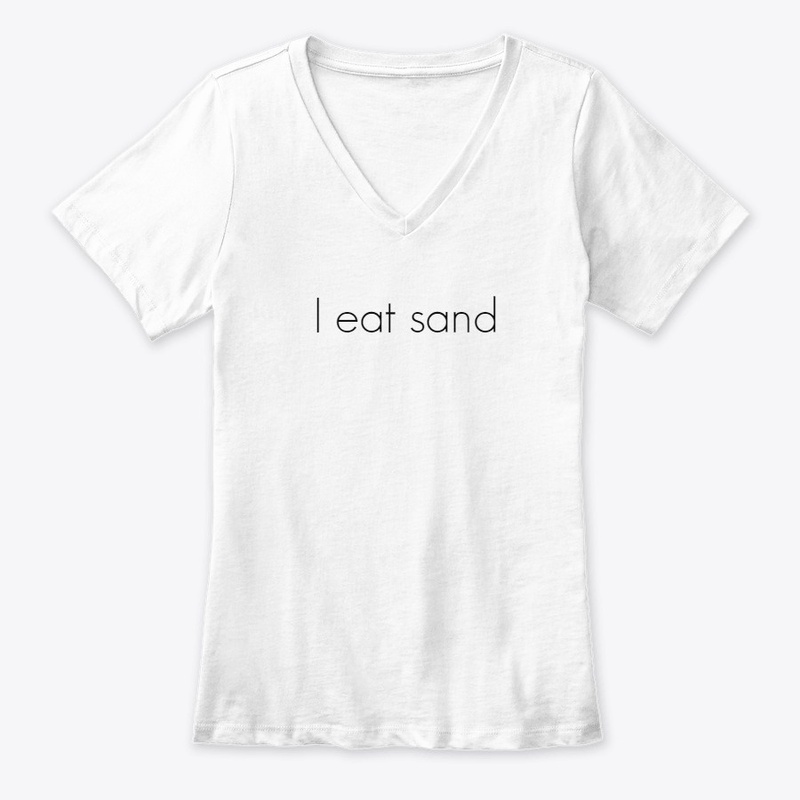 I eat sand