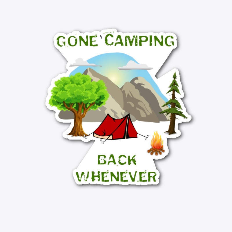 Gone Camping Back Whenever