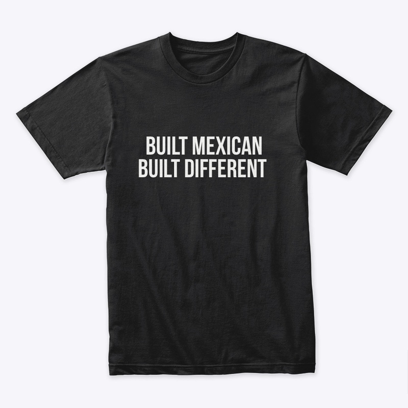 Built Mexican. Built Different