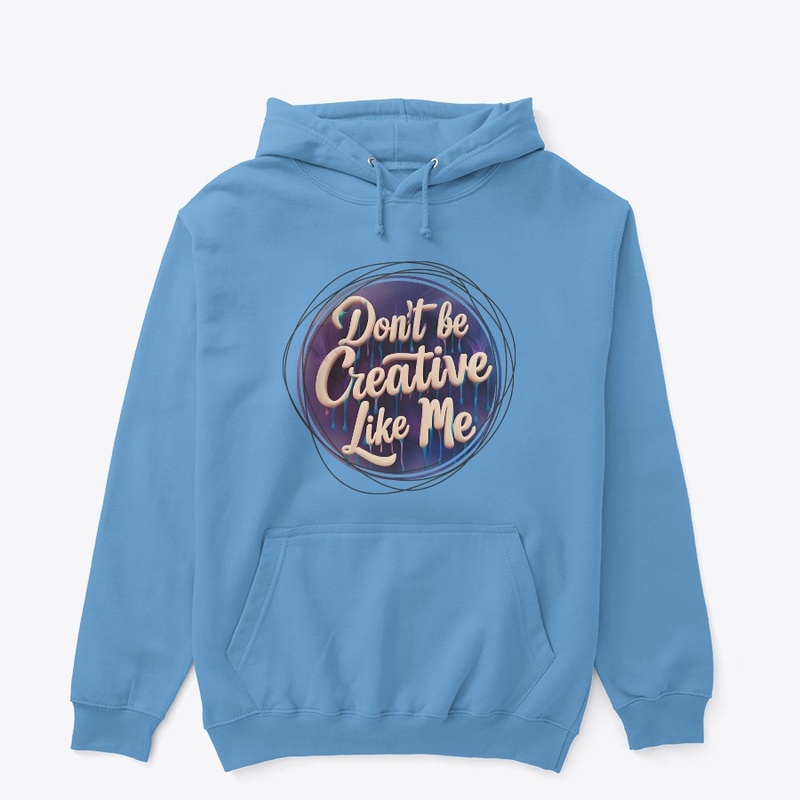 Don't be creative