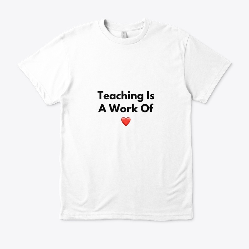 Teaching Is A Work Of Heart
