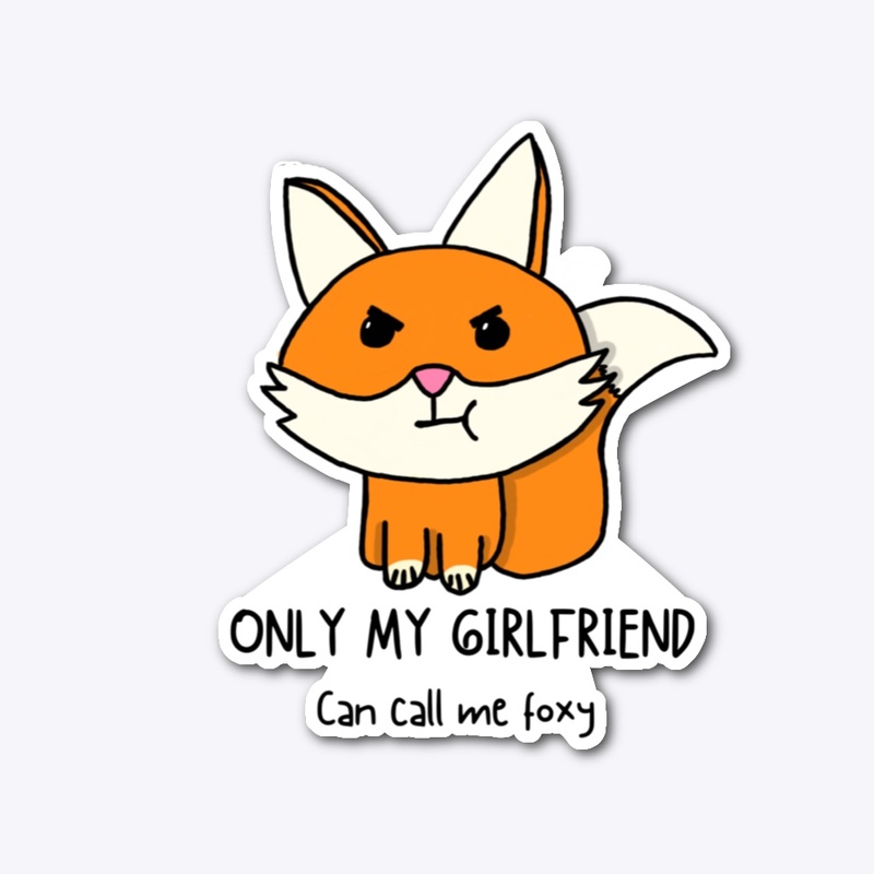Only my girlfriend can call me foxy 