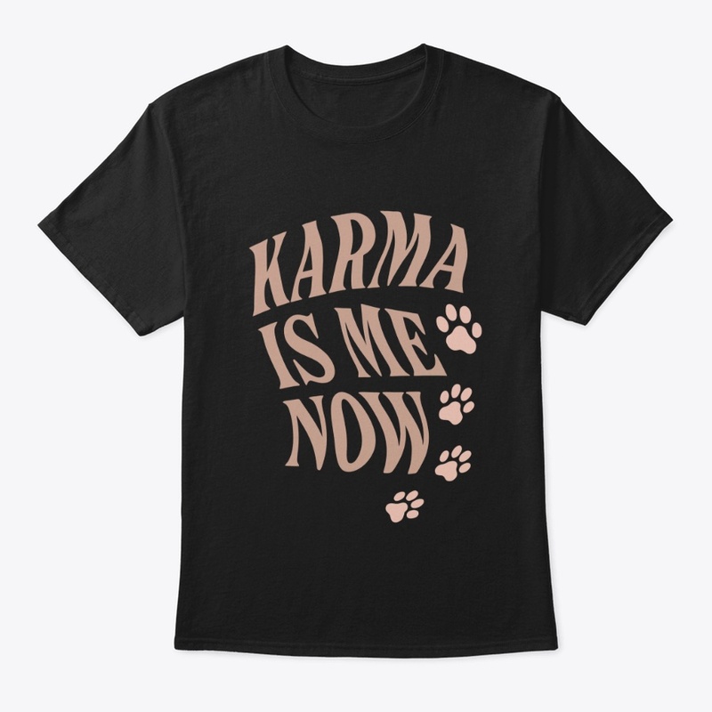 Karma Is Me Now Sassy Cat Gift