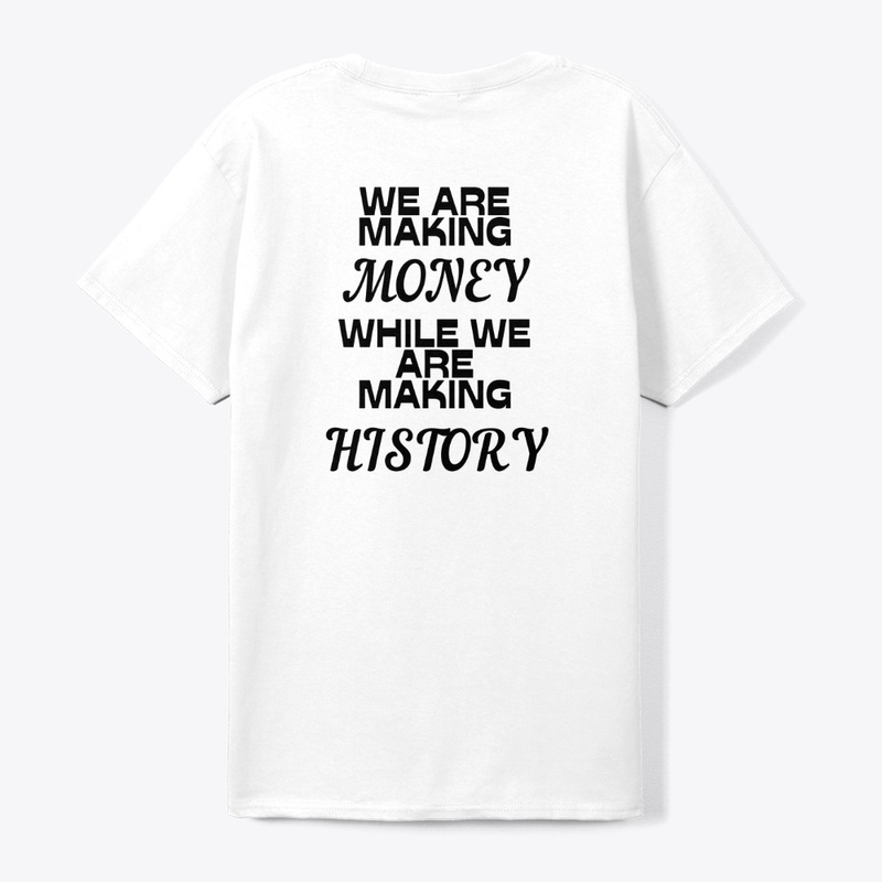 WeAreMakingMoneyWhileWeAreMakingHistory